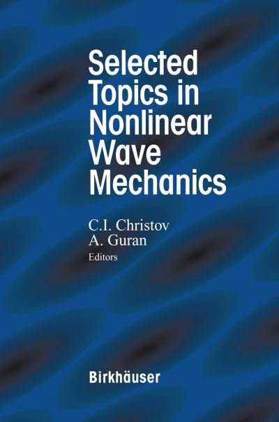 Cover for C I Christov · Selected Topics in Nonlinear Wave Mechanics (Paperback Book) [Softcover Reprint of the Original 1st Ed. 2002 edition] (2012)