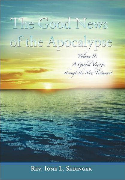 Cover for Rev Ione L Sedinger · The Good News of the Apocalypse: Volume Ii: a Guided Voyage Through the New Testament (Hardcover Book) (2011)