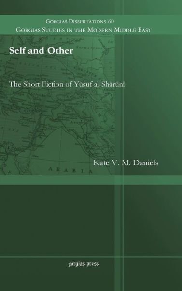 Cover for Kate Daniels · Self and Other: The Short Fiction of Yusuf al-Sharuni - Gorgias Studies in the Modern Middle East (Inbunden Bok) (2014)