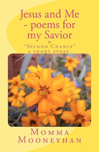 Jesus and Me - Poems for My Savior - Momma Mooneyhan - Książki - CreateSpace Independent Publishing Platf - 9781463572099 - 5 czerwca 2011