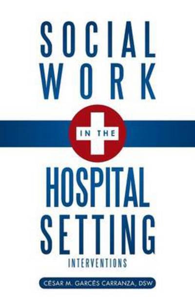 Cover for Dsw C Sar M Garc S Carranza · Social Work in the Hospital Setting: Interventions (Paperback Bog) (2013)