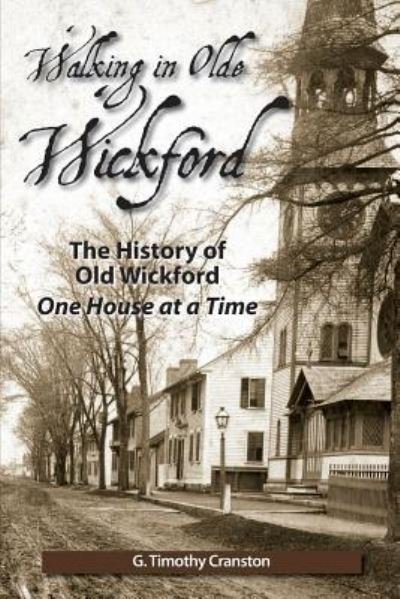 Cover for G Timothy Cranston · Walking in Olde Wickford - the History of Old Wickford One House at a Time (Pocketbok) (2011)