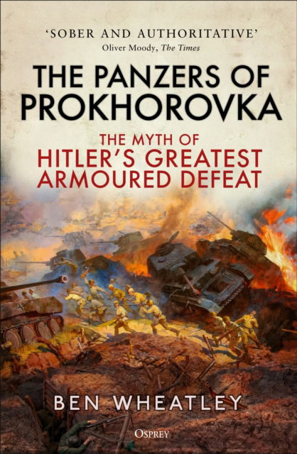 Wheatley, Dr. Ben (University of East Anglia, UK) · The Panzers of Prokhorovka: The Myth of Hitler’s Greatest Armoured Defeat (Paperback Book) (2024)