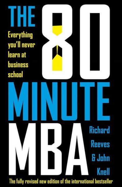 The 80 Minute MBA: Everything You'll Never Learn at Business School - Richard Reeves - Books - John Murray Press - 9781473696099 - June 13, 2019