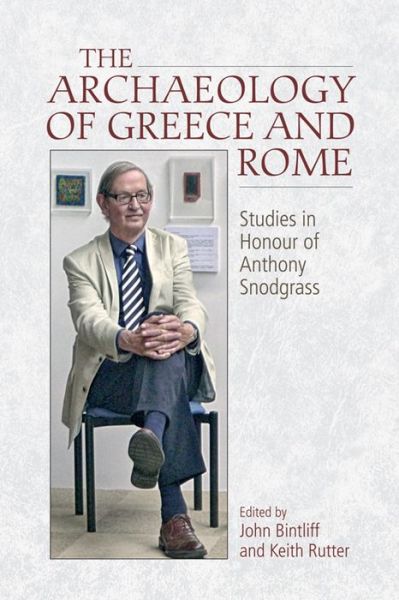 Cover for John Bintliff · The Archaeology of Greece and Rome: Studies in Honour of Anthony Snodgrass (Hardcover Book) (2016)