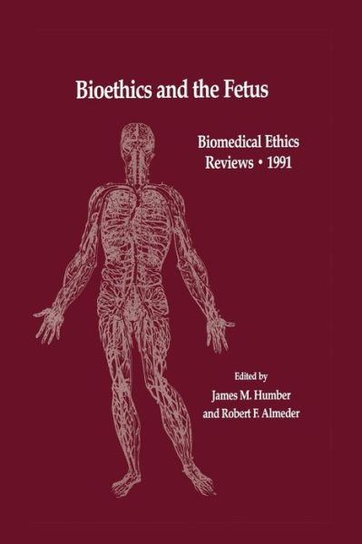 Cover for James M Humber · Bioethics and the Fetus: Medical, Moral and Legal Issues - Biomedical Ethics Reviews (Paperback Book) [Softcover reprint of the original 1st ed. 1991 edition] (2013)