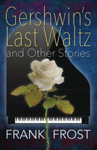 Gershwin's Last Waltz and Other Stories - Frank Frost - Livres - Outskirts Press - 9781478774099 - 23 avril 2016