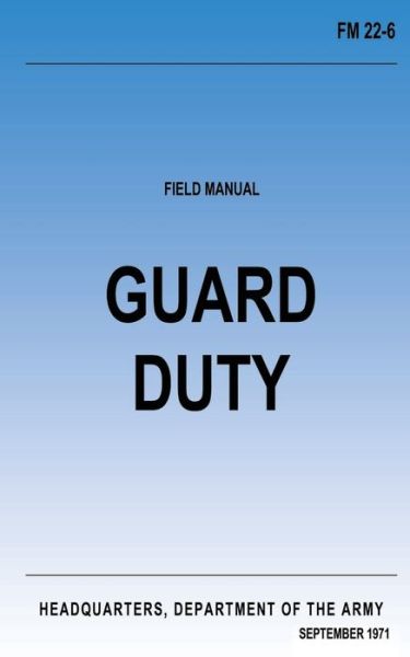 Guard Duty (Fm 22-6): Change No. 1 - Department of the Army - Books - Createspace - 9781480120099 - October 15, 2012