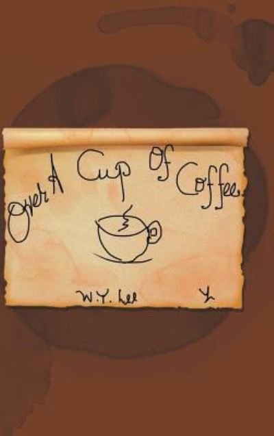 Cover for W Y Lee · Over a Cup of Coffee (Hardcover Book) (2013)