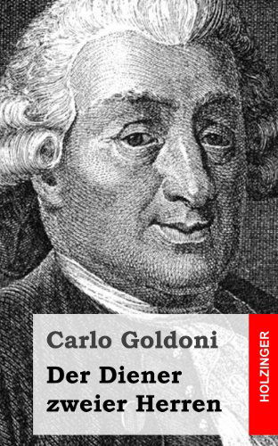 Cover for Carlo Goldoni · Der Diener Zweier Herren: (Il Servitore Di Due Padroni) (German Edition) (Taschenbuch) [German edition] (2013)