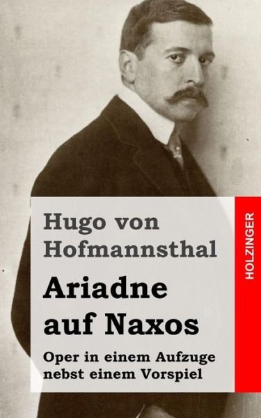 Cover for Hugo Von Hofmannsthal · Ariadne Auf Naxos: Oper in Einem Aufzuge Nebst Einem Vorspiel (Taschenbuch) (2013)
