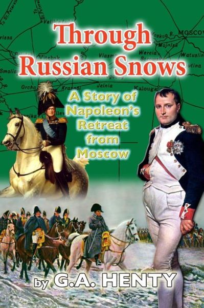 Cover for G a Henty · Through Russian Snows: a Story of Napoleon's Retreat from Moscow (Pocketbok) (2013)