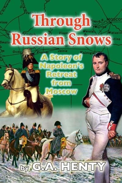 Cover for G a Henty · Through Russian Snows: a Story of Napoleon's Retreat from Moscow (Paperback Bog) (2013)