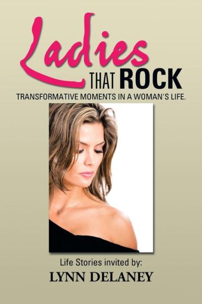 Lynn Delaney · Ladies That Rock: Transformative Moments in a Woman's Life. (Taschenbuch) (2013)