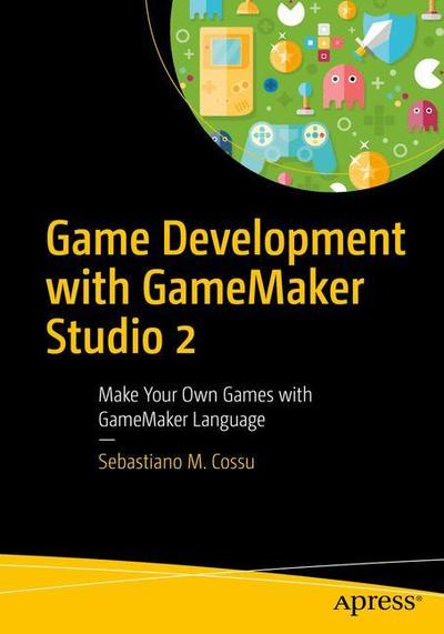 Cover for Sebastiano M. Cossu · Game Development with GameMaker Studio 2: Make Your Own Games with GameMaker Language (Paperback Bog) [1st edition] (2019)