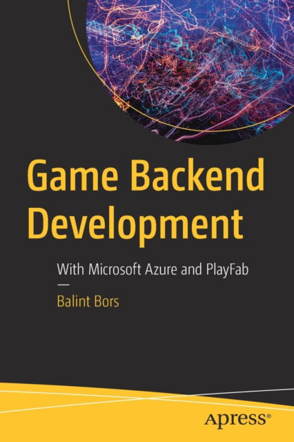Cover for Balint Bors · Game Backend Development: With Microsoft Azure and PlayFab (Paperback Book) [1st edition] (2022)
