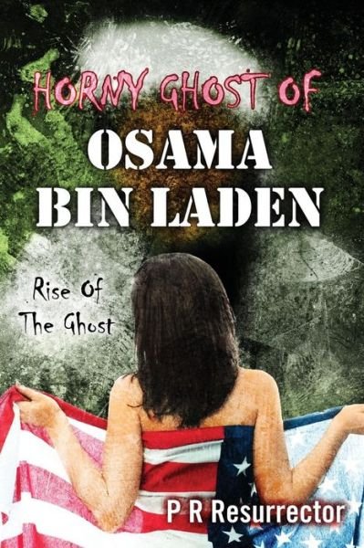 Cover for P R Resurrector · Horny Ghost of Osama Bin Laden: Rise of the Ghost (Paperback Book) (2013)