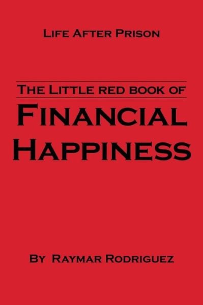 Cover for Raymar Rodriguez · The Little Red Book of Financial Happiness: Life After Prison (Paperback Bog) (2013)