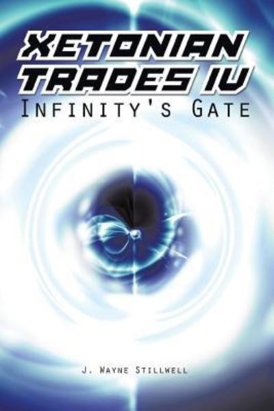 Cover for J Wayne Stillwell · Xetonian Trades Iv: Infinity's Gate (Paperback Book) (2014)