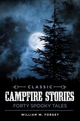 Cover for Forgey, William W., MD · Classic Campfire Stories: Forty Spooky Tales (Paperback Book) (2017)