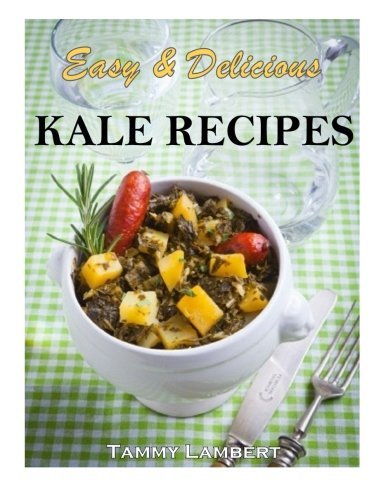 Cover for Tammy Lambert · Easy &amp; Delicious Kale Recipes (Taschenbuch) (2013)