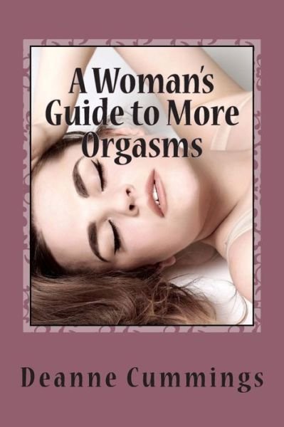 Cover for Ms Deanne Cummings · A Woman's Guide to More Orgasms: Yes You Can Have More Orgasms (Paperback Bog) (2013)