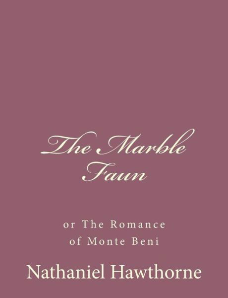 Cover for Nathaniel Hawthorne · The Marble Faun: or the Romance of Monte Beni (Pocketbok) (2013)