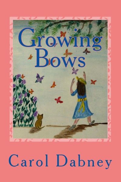 Cover for Carol Dabney · Growing Bows: a Children's Storybook Where Fantasy and Education Joins Hands About Monarch Butterfly, Sunflowers, Birds and the Hone (Taschenbuch) (2014)