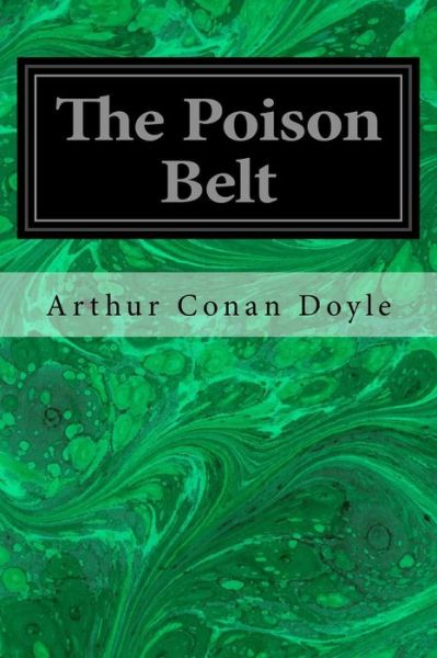 The Poison Belt - Arthur Conan Doyle - Książki - CreateSpace Independent Publishing Platf - 9781496185099 - 8 marca 2014