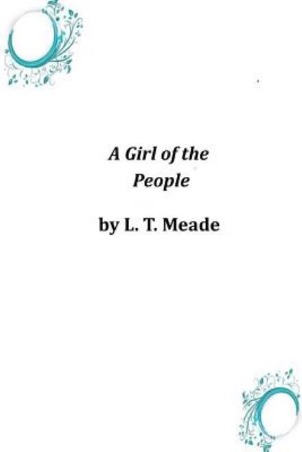 Cover for L. T. Meade · A Girl of the People (Paperback Book) (2014)