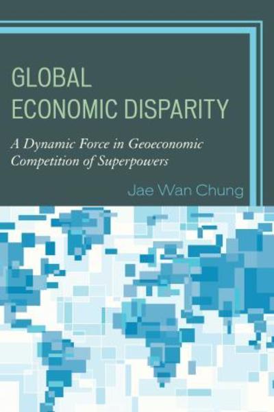 Cover for Jae Wan Chung · Global Economic Disparity: A Dynamic Force in Geoeconomic Competition of Superpowers (Pocketbok) (2019)