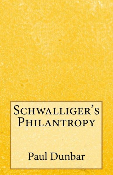 Cover for Paul Laurence Dunbar · Schwalliger's Philantropy (Paperback Book) (2014)