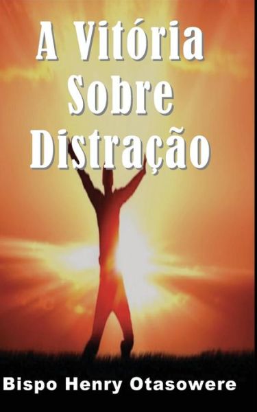 Cover for Bispo Henry Otasowere · A Vitoria Sobre Distracao (Paperback Book) (2014)