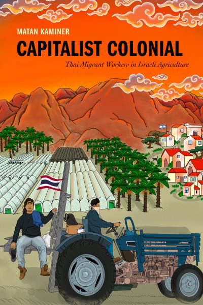 Cover for Matan Kaminer · Capitalist Colonial: Thai Migrant Workers in Israeli Agriculture (Paperback Book) (2024)