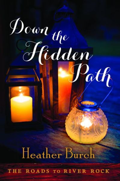 Cover for Heather Burch · Down the Hidden Path - The Roads to River Rock (Paperback Book) (2015)