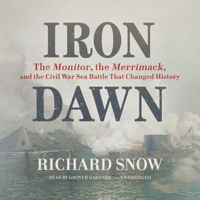 Cover for Richard Snow · Iron Dawn The Monitor, the Merrimack, and the Civil War Sea Battle That Changed History (CD) (2016)