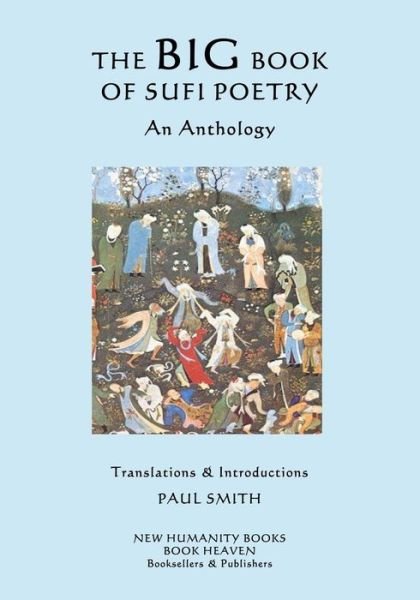 The Big Book of Sufi Poetry: an Anthology - Paul Smith - Livros - Createspace - 9781505733099 - 30 de dezembro de 2014