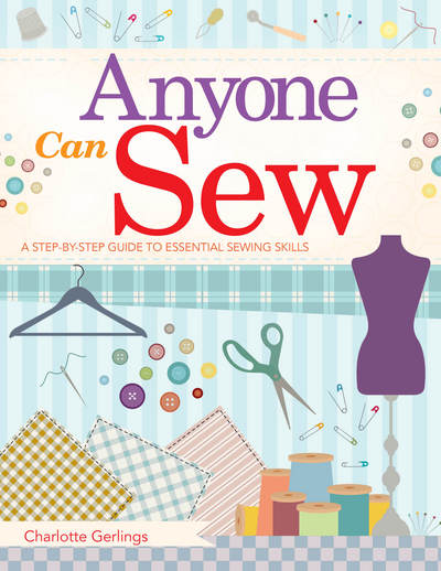 Cover for Charlotte Gerlings · Anyone Can Sew: : A Step-by-Step Guide to Essential Sewing Skills (Paperback Book) (2017)