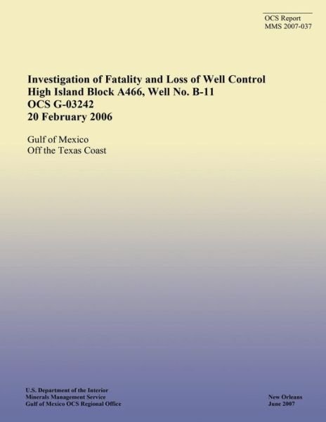 Cover for U S Department of the Interior · Investigation of Fatality and Loss of Well Control High Island Block A466, Well No. B-11 Ocs G-03242 20 February 2006 (Pocketbok) (2015)