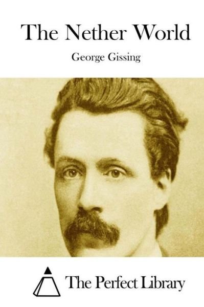 The Nether World - George Gissing - Livros - Createspace - 9781511714099 - 13 de abril de 2015