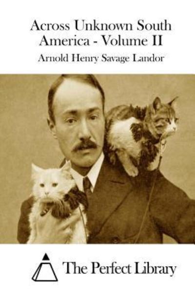 Cover for Arnold Henry Savage Landor · Across Unknown South America - Volume II (Paperback Book) (2015)