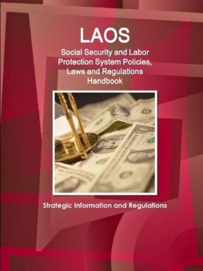 Laos Social Security and Labor Protection System Policies, Laws and Regulations Handbook - Strategic Information and Regulations - Inc Ibp - Boeken - IBP USA - 9781514531099 - 22 december 2017