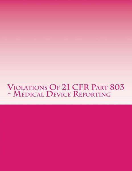 Cover for C Chang · Violations of 21 Cfr Part 803 - Medical Device Reporting: Warning Letters Issued by U.s. Food and Drug Administration (Pocketbok) (2015)