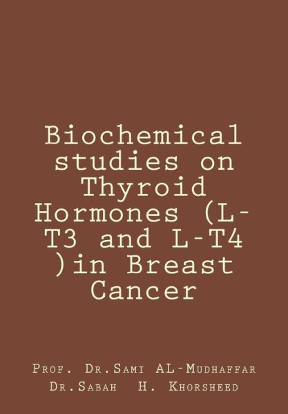 Cover for Sami a Al-Mudhaffar Dr · Biochemical studies on Thyroid Hormones (L-T3 and L-T4 )in Breast Cancer (Paperback Book) (2015)