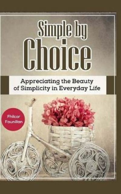 Simple by Choice - Fhilcar Faunillan - Books - Createspace Independent Publishing Platf - 9781518799099 - October 24, 2015