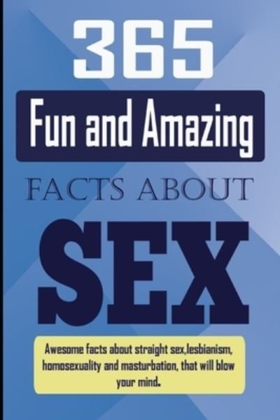 365 Fun and Amazing Facts About SEX - Jessica Williams - Boeken - Independently Published - 9781520244099 - 17 januari 2021