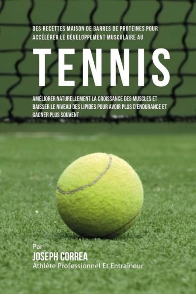 Cover for Correa (Nutrioniste Certifie Des Sportif · Des Recettes Maison De Barres De Proteines Pour Accelerer Le Developpement Musculaire Au Tennis (Paperback Book) (2015)