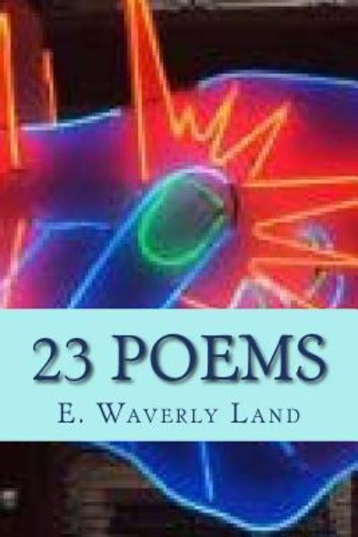 Cover for E Waverly Land · E. Waverly Land Twenty-Three Poems (Paperback Book) (2016)