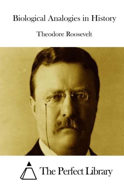 Cover for Theodore Roosevelt · Biological Analogies in History (Taschenbuch) (2015)