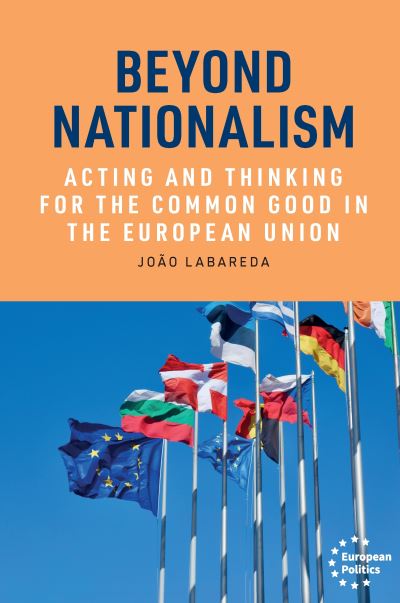 Cover for Joao Labareda · Beyond Nationalism: Acting and Thinking for the Common Good in the European Union - European Politics (Hardcover Book) (2024)